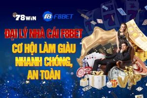 Đại lý nhà cái F8Bet - Cơ hội làm giàu nhanh chóng, an toàn