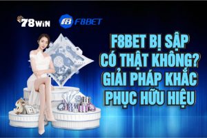 F8bet bị sập có thật không? Giải pháp khắc phục hữu hiệu