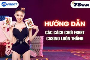 Hướng dẫn các cách chơi F8bet casino luôn thắng