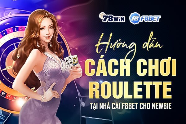 Hướng dẫn cách chơi Roulette tại nhà cái F8bet cho Newbie