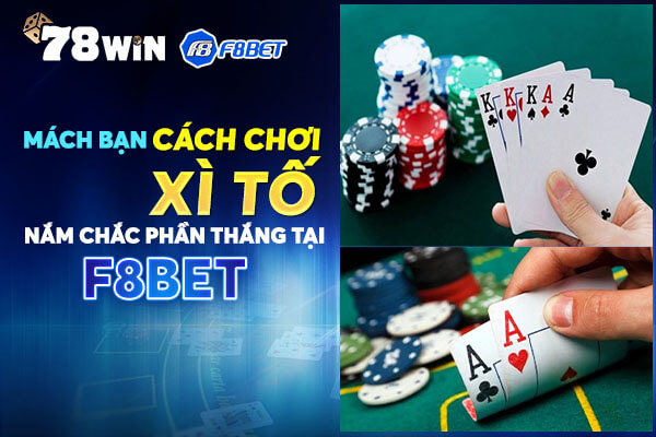 Mách bạn cách chơi Xì Tố nắm chắc phần thắng tại F8bet