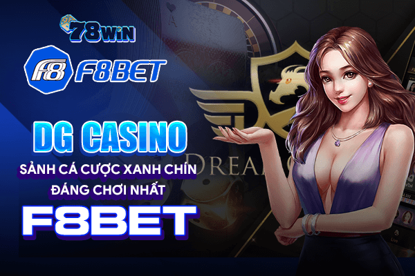 DG casino - Sảnh cá cược xanh chín đáng chơi nhất F8Bet