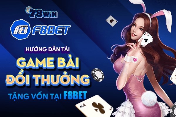 Hướng dẫn tải game bài đổi thưởng tặng vốn tại F8Bet