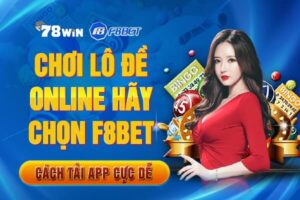 Chơi lô đề online hãy chọn F8Bet - Cách tải app cực dễ