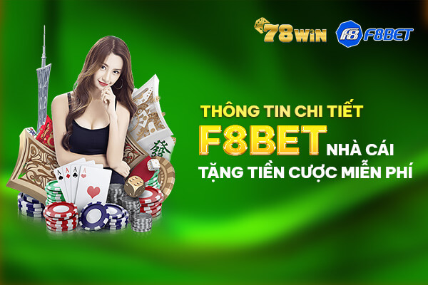 Thông tin chi tiết F8bet nhà cái tặng tiền cược miễn phí