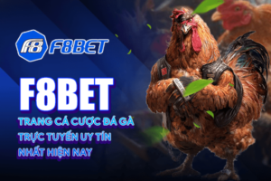 F8bet - Trang cá cược đá gà trực tuyến uy tín nhất hiện nay