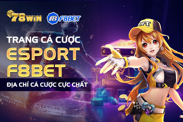 Trang cá cược Esport F8bet - Địa chỉ cá cược cực chất