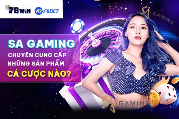 SA gaming chuyên cung cấp những sản phẩm cá cược nào?