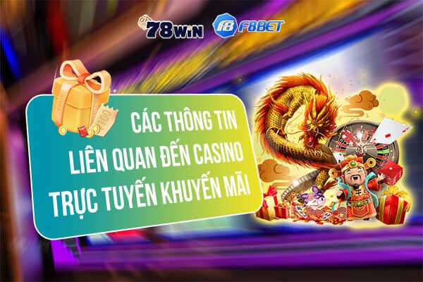 Các thông tin liên quan đến casino trực tuyến khuyến mãi