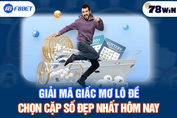 Giải mã giấc mơ lô đề chọn cặp số đẹp nhất hôm nay