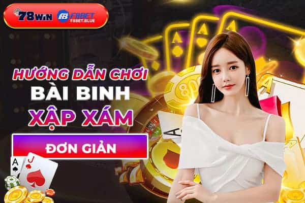 Hướng dẫn cách chơi bài binh xập xám đơn giản dễ thắng