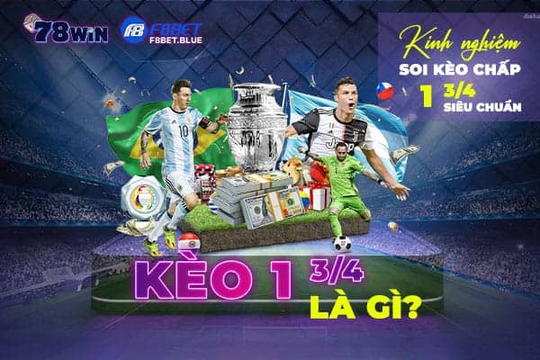 Kèo 1 3/4 là gì? Kinh nghiệm soi kèo chấp 1 3/4 siêu chuẩn