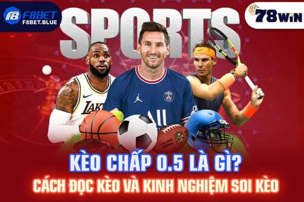 Kèo chấp 0.5 là gì? Cách đọc kèo và kinh nghiệm soi kèo chuẩn