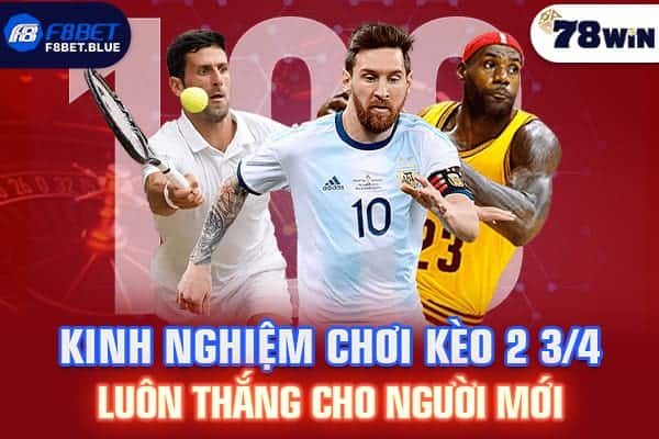 Kinh nghiệm chơi kèo 2 3/4 luôn thắng cho người mới