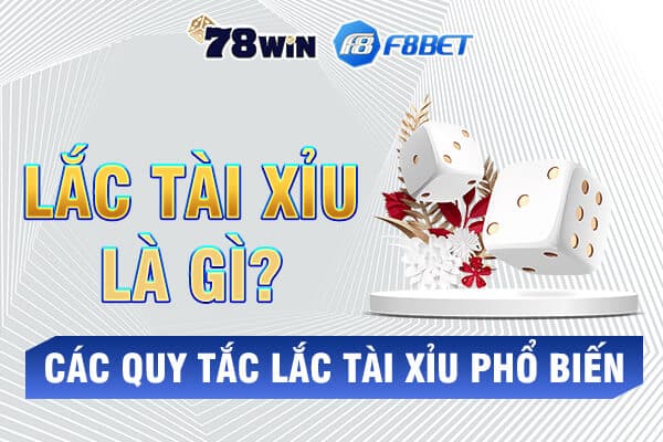 Lắc tài xỉu là gì? Các quy tắc lắc tài xỉu phổ biến