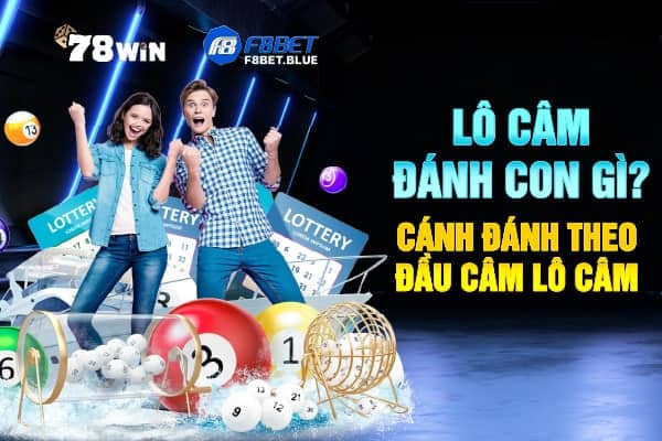 Lô câm đánh con gì? Cánh đánh theo đầu câm lô câm