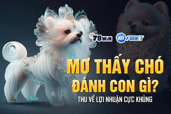 Mơ thấy chó đánh con gì thu về lợi nhuận cực khủng?