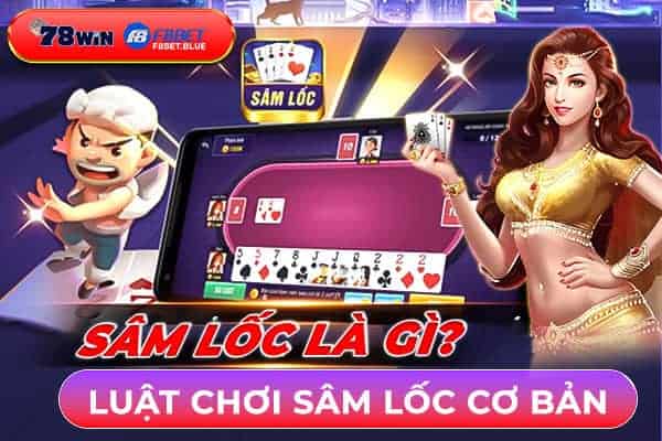 Sâm Lốc là gì? Bật mí những luật chơi Sâm Lốc cơ bản