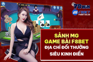 Sảnh game bài MG F8bet - Địa chỉ đổi thưởng siêu kinh điển