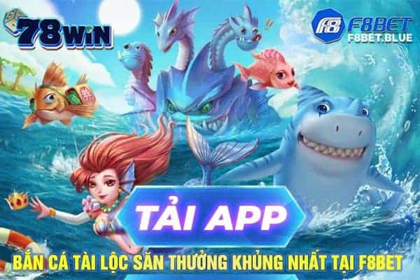 Tải app bắn cá tài lộc săn thưởng khủng nhất tại F8bet