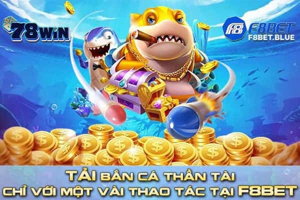 Tải bắn cá thần tài chỉ với một vài thao tác tại F8bet