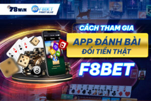 Cách tham gia app đánh bài đổi tiền thật tại F8bet?
