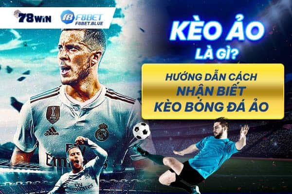 Kèo ảo là gì? Hướng dẫn cách nhận biết kèo bóng đá ảo