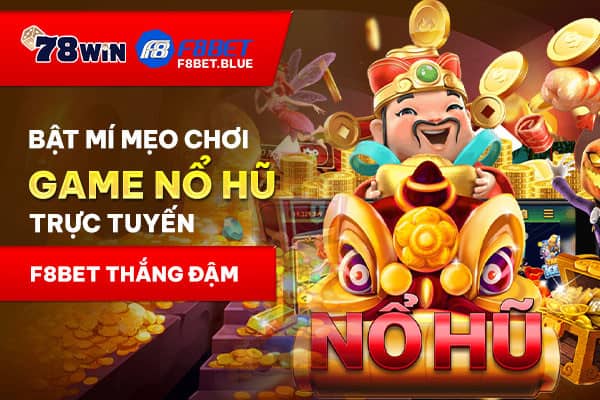 Bật mí mẹo chơi nổ hũ trực tuyến F8bet thắng đậm