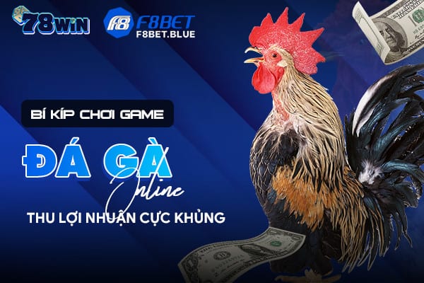 Bí kíp chơi game đá gà online thu lợi nhuận cực khủng