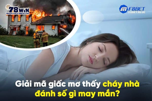 Giải mã giấc mơ thấy cháy nhà đánh số gì may mắn nhất?