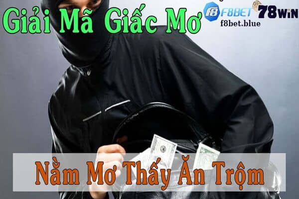 Giải mã giấc mộng nằm mơ thấy ăn trộm 