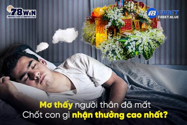 Mơ thấy người thân đã mất chốt con gì nhận thưởng cao nhất?